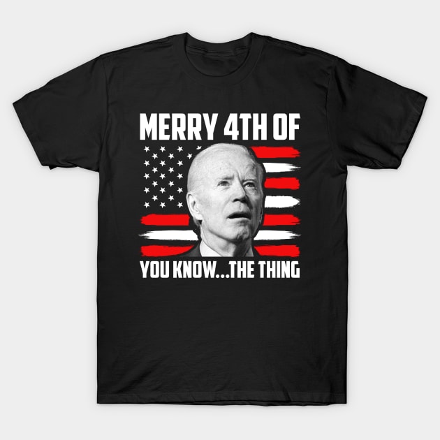 Merry 4th You Know the Thing T-Shirt by mintipap
